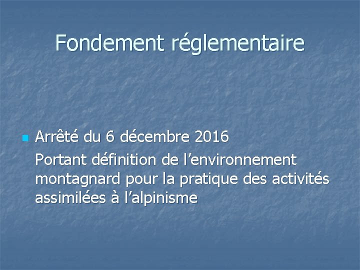 Fondement réglementaire n Arrêté du 6 décembre 2016 Portant définition de l’environnement montagnard pour