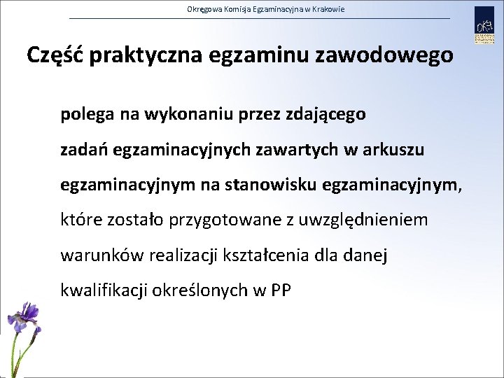 Okręgowa Komisja Egzaminacyjna w Krakowie Część praktyczna egzaminu zawodowego polega na wykonaniu przez zdającego