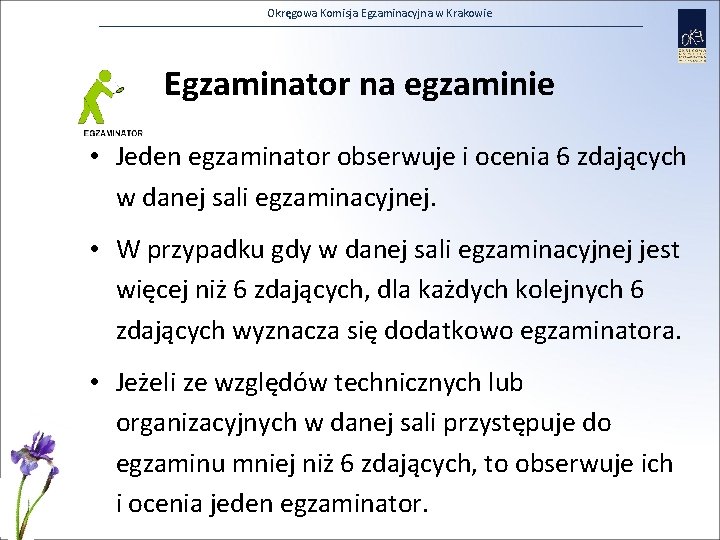 Okręgowa Komisja Egzaminacyjna w Krakowie Egzaminator na egzaminie • Jeden egzaminator obserwuje i ocenia