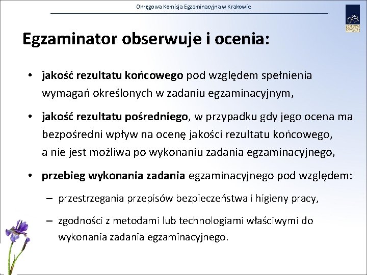 Okręgowa Komisja Egzaminacyjna w Krakowie Egzaminator obserwuje i ocenia: • jakość rezultatu końcowego pod