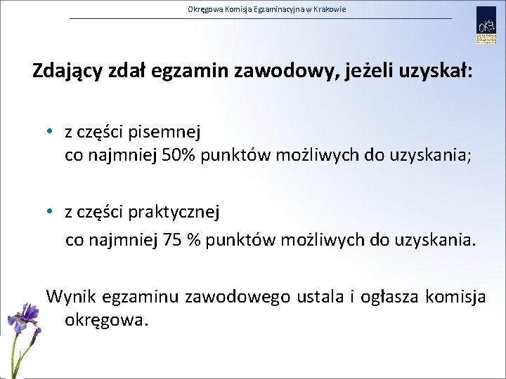 Okręgowa Komisja Egzaminacyjna w Krakowie Zdający zdał egzamin zawodowy, jeżeli uzyskał: • z części