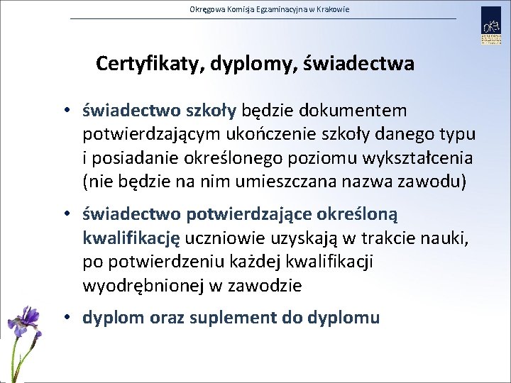 Okręgowa Komisja Egzaminacyjna w Krakowie Certyfikaty, dyplomy, świadectwa • świadectwo szkoły będzie dokumentem potwierdzającym