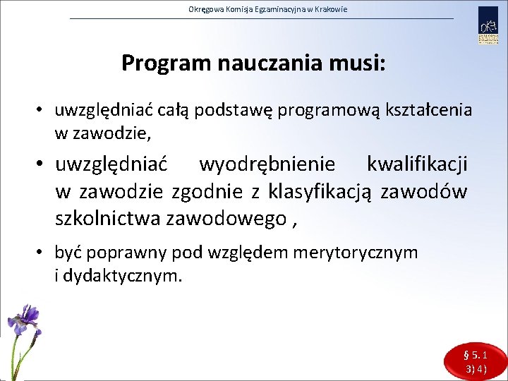 Okręgowa Komisja Egzaminacyjna w Krakowie Program nauczania musi: • uwzględniać całą podstawę programową kształcenia
