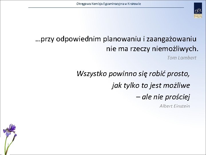 Okręgowa Komisja Egzaminacyjna w Krakowie …przy odpowiednim planowaniu i zaangażowaniu nie ma rzeczy niemożliwych.