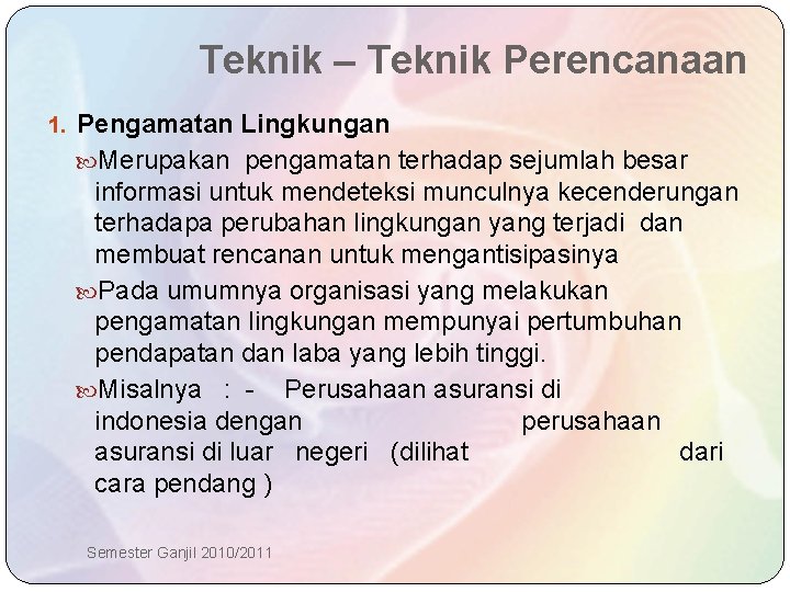 Teknik – Teknik Perencanaan 1. Pengamatan Lingkungan Merupakan pengamatan terhadap sejumlah besar informasi untuk