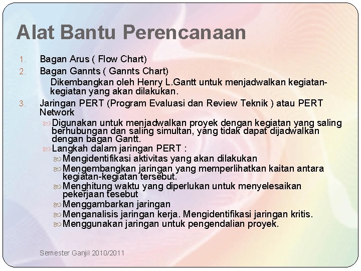 Alat Bantu Perencanaan 1. 2. 3. Bagan Arus ( Flow Chart) Bagan Gannts (