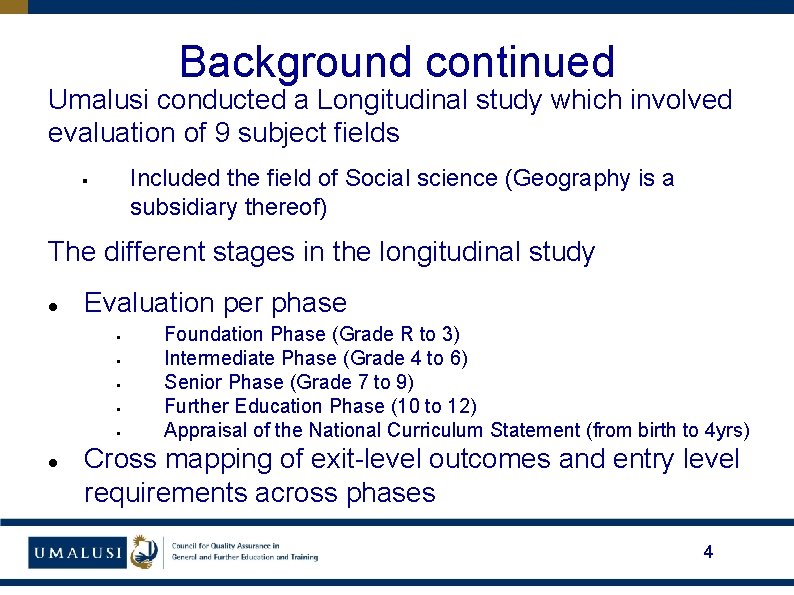 Background continued Umalusi conducted a Longitudinal study which involved evaluation of 9 subject fields