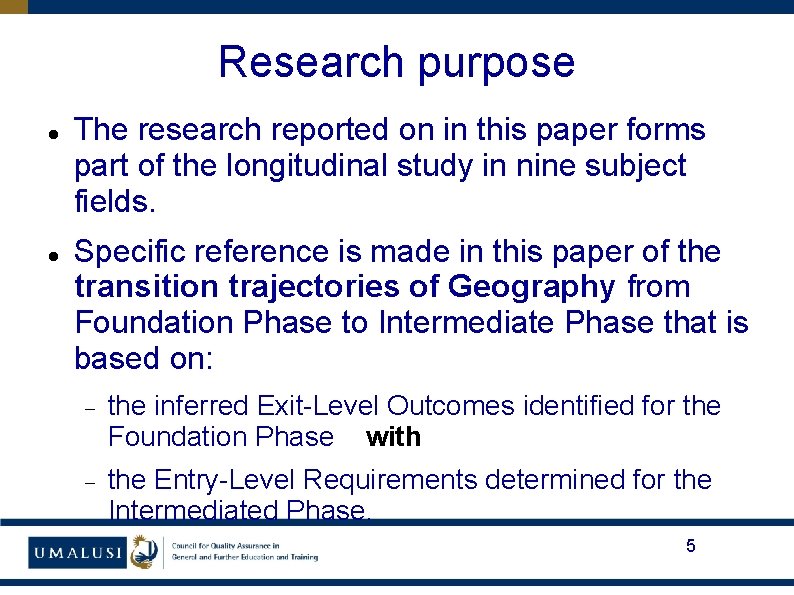 Research purpose The research reported on in this paper forms part of the longitudinal