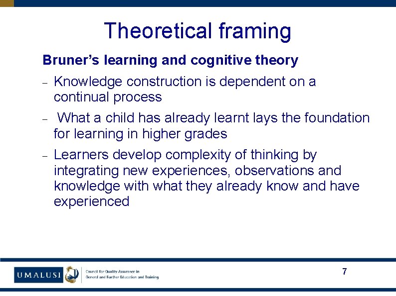 Theoretical framing Bruner’s learning and cognitive theory Knowledge construction is dependent on a continual