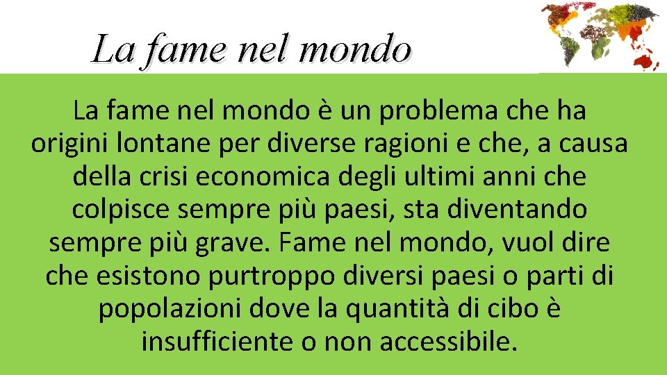La fame nel mondo è un problema che ha origini lontane per diverse ragioni La fame nel mondo è un problema che ha origini lontane per diverse ragioni