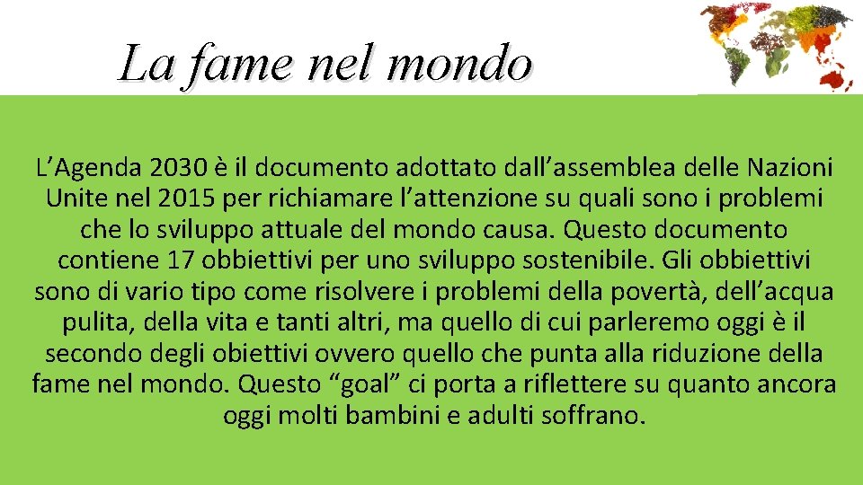 La fame nel mondo L’Agenda 2030 è il documento adottato dall’assemblea delle Nazioni Unite La fame nel mondo L’Agenda 2030 è il documento adottato dall’assemblea delle Nazioni Unite