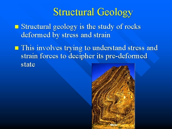Structural Geology n Structural geology is the study of rocks deformed by stress and