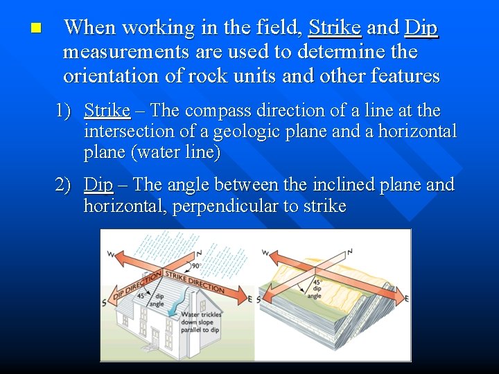 n When working in the field, Strike and Dip measurements are used to determine