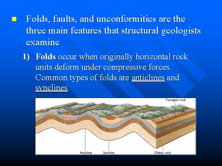 n Folds, faults, and unconformities are three main features that structural geologists examine 1)