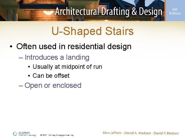 U-Shaped Stairs • Often used in residential design – Introduces a landing • Usually