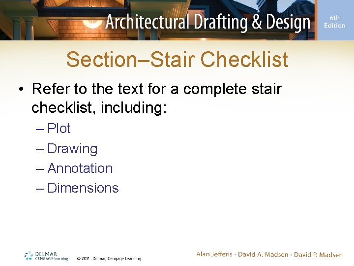 Section–Stair Checklist • Refer to the text for a complete stair checklist, including: –