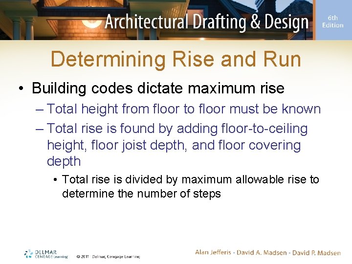 Determining Rise and Run • Building codes dictate maximum rise – Total height from