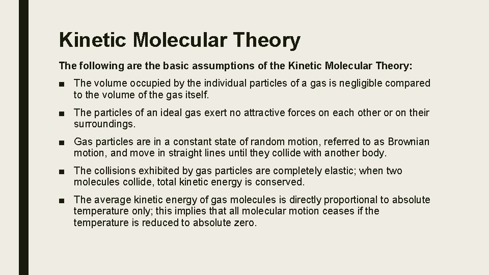 Kinetic Molecular Theory The following are the basic assumptions of the Kinetic Molecular Theory: