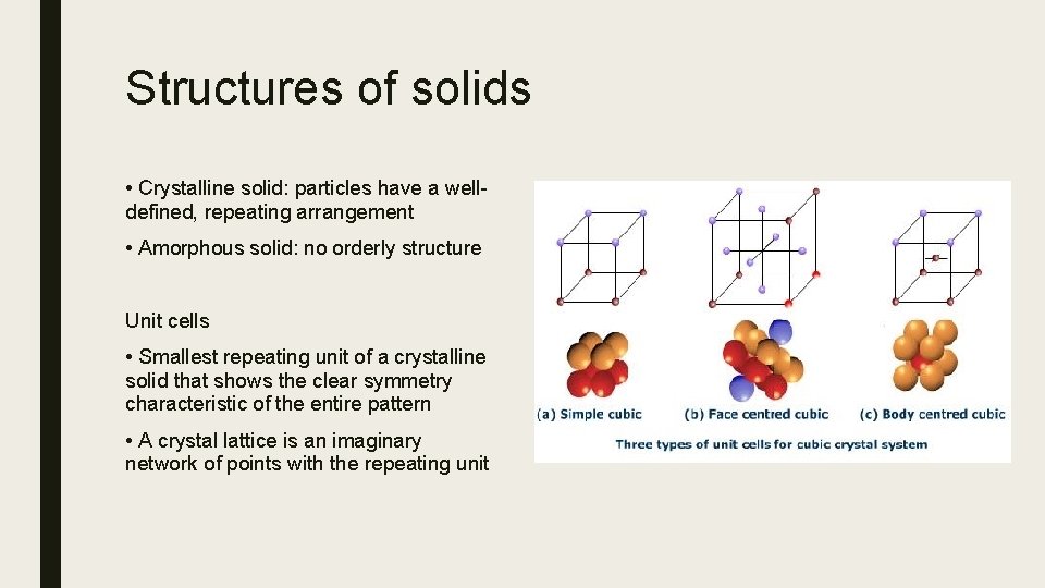 Structures of solids • Crystalline solid: particles have a welldefined, repeating arrangement • Amorphous