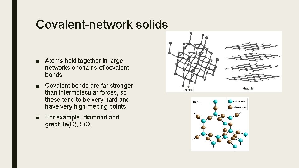 Covalent-network solids ■ Atoms held together in large networks or chains of covalent bonds