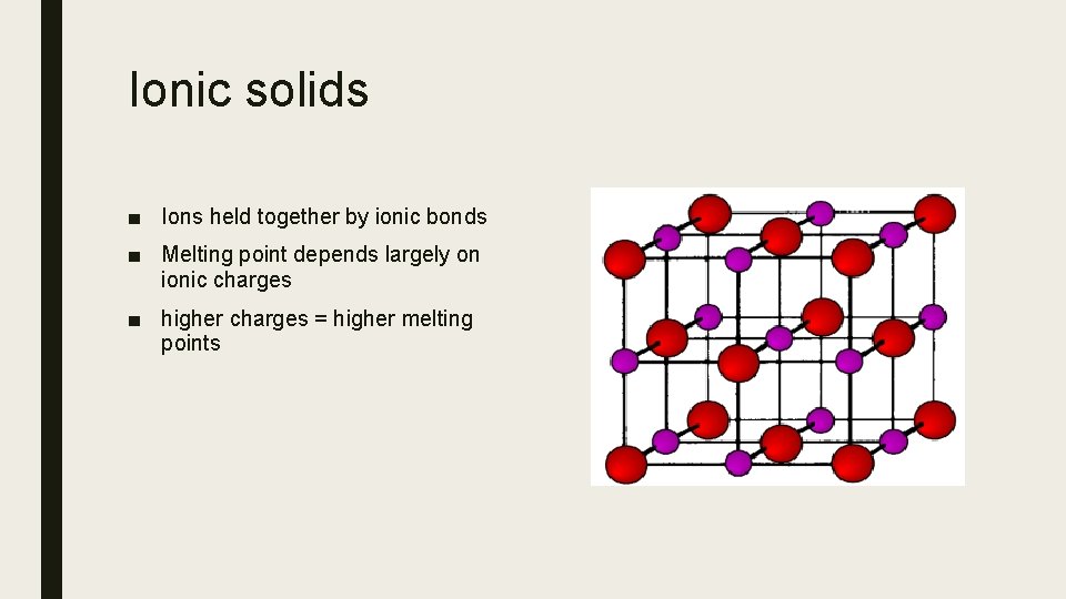 Ionic solids ■ Ions held together by ionic bonds ■ Melting point depends largely
