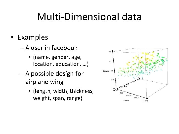 Multi-Dimensional data • Examples – A user in facebook • (name, gender, age, location, Multi-Dimensional data • Examples – A user in facebook • (name, gender, age, location,