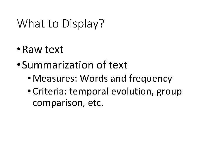 What to Display? • Raw text • Summarization of text • Measures: Words and What to Display? • Raw text • Summarization of text • Measures: Words and