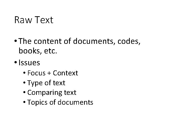 Raw Text • The content of documents, codes, books, etc. • Issues • Focus Raw Text • The content of documents, codes, books, etc. • Issues • Focus