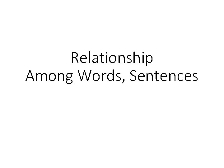 Relationship Among Words, Sentences Relationship Among Words, Sentences