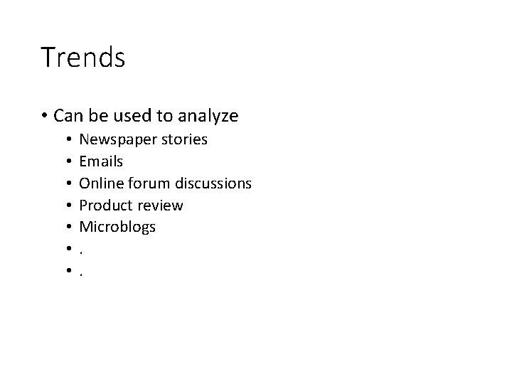 Trends • Can be used to analyze • • Newspaper stories Emails Online forum Trends • Can be used to analyze • • Newspaper stories Emails Online forum