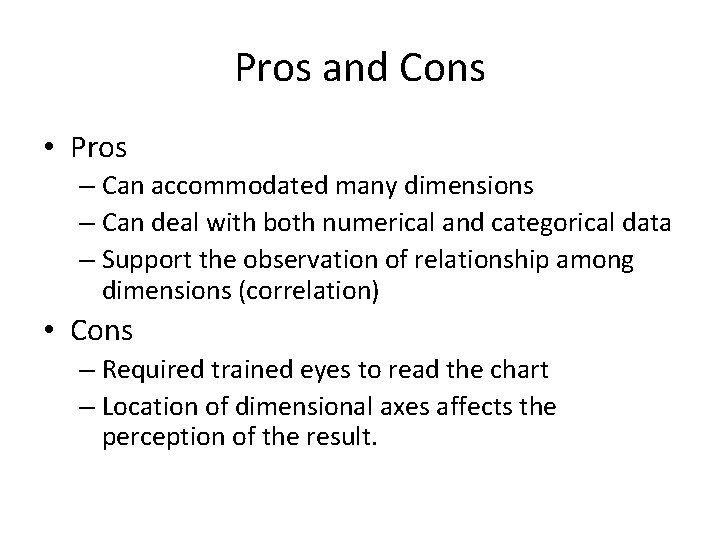 Pros and Cons • Pros – Can accommodated many dimensions – Can deal with Pros and Cons • Pros – Can accommodated many dimensions – Can deal with
