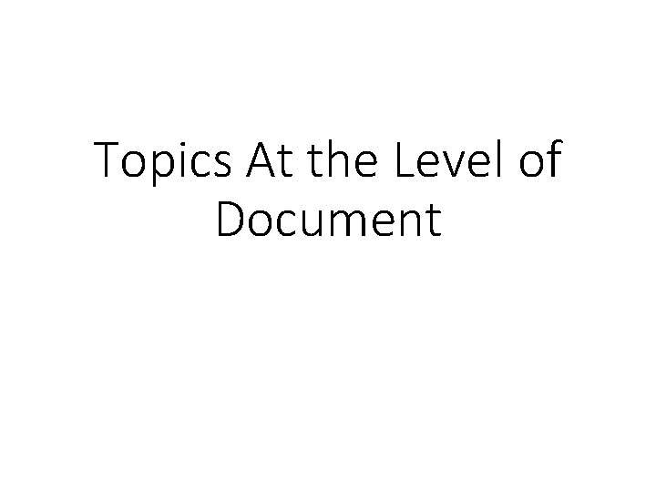 Topics At the Level of Document Topics At the Level of Document