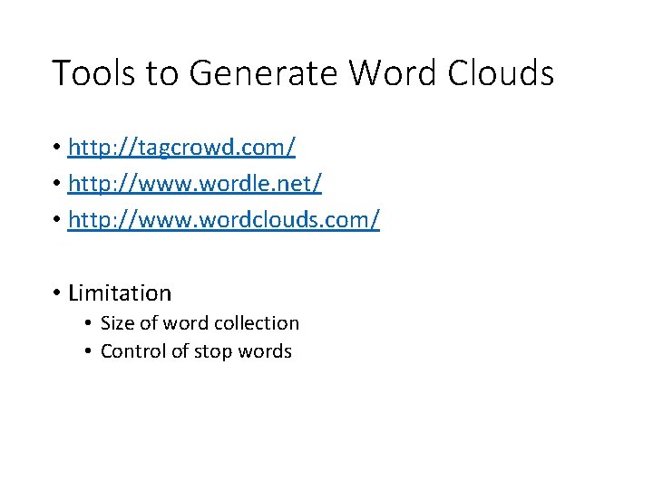 Tools to Generate Word Clouds • http: //tagcrowd. com/ • http: //www. wordle. net/ Tools to Generate Word Clouds • http: //tagcrowd. com/ • http: //www. wordle. net/