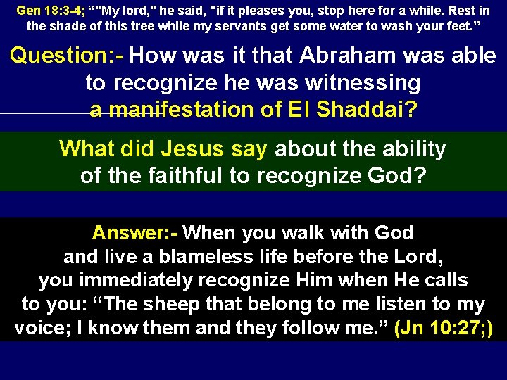 Gen 18: 3 -4; “"My lord, " he said, "if it pleases you, stop