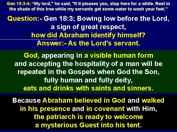 Gen 18: 3 -4; “My lord, " he said, "if it pleases you, stop