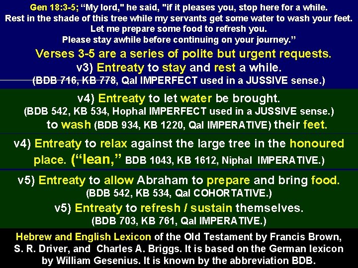 Gen 18: 3 -5; “My lord, " he said, "if it pleases you, stop