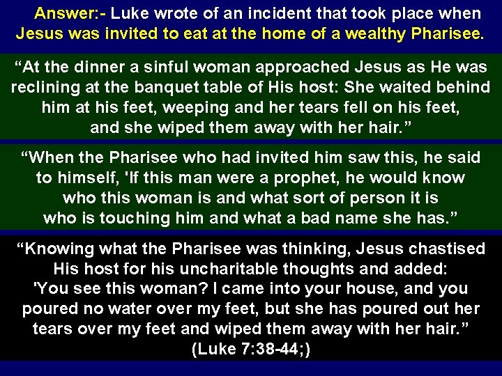 Answer: - Luke wrote of an incident that took place when Jesus was invited