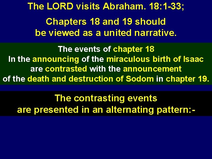 The LORD visits Abraham. 18: 1 -33; Chapters 18 and 19 should be viewed