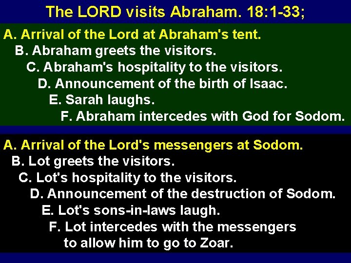 The LORD visits Abraham. 18: 1 -33; A. Arrival of the Lord at Abraham's