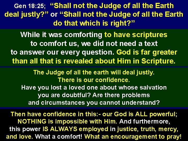 Gen 18: 25; “Shall not the Judge of all the Earth deal justly? ”