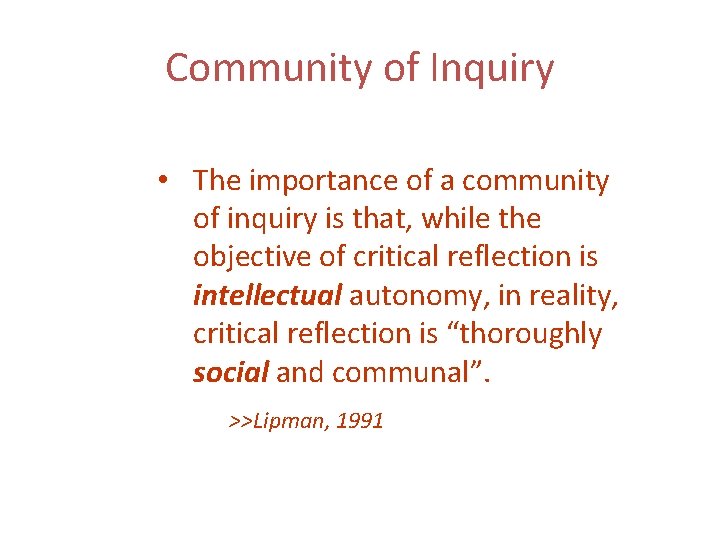 Community of Inquiry • The importance of a community of inquiry is that, while