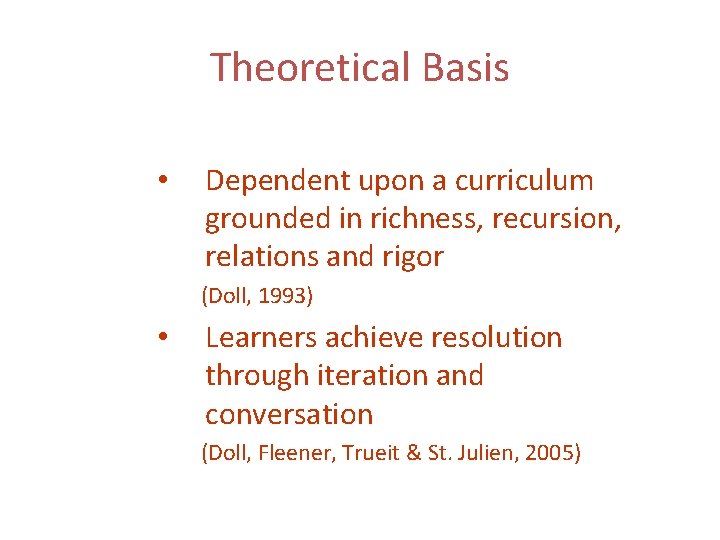 Theoretical Basis • Dependent upon a curriculum grounded in richness, recursion, relations and rigor