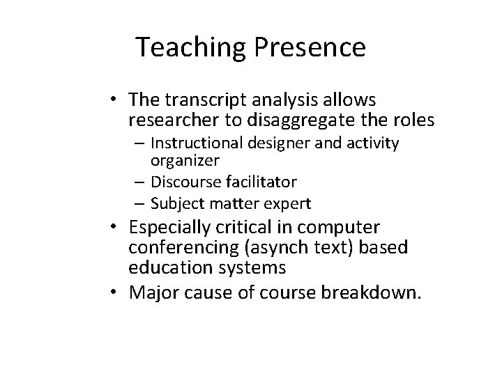 Teaching Presence • The transcript analysis allows researcher to disaggregate the roles – Instructional