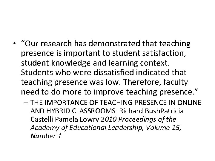  • “Our research has demonstrated that teaching presence is important to student satisfaction,