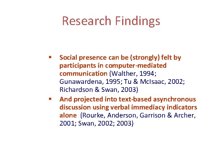 Research Findings § § Social presence can be (strongly) felt by participants in computer-mediated
