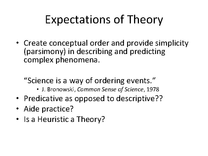 Expectations of Theory • Create conceptual order and provide simplicity (parsimony) in describing and