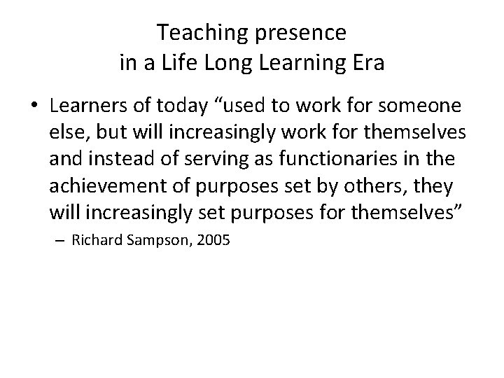 Teaching presence in a Life Long Learning Era • Learners of today “used to