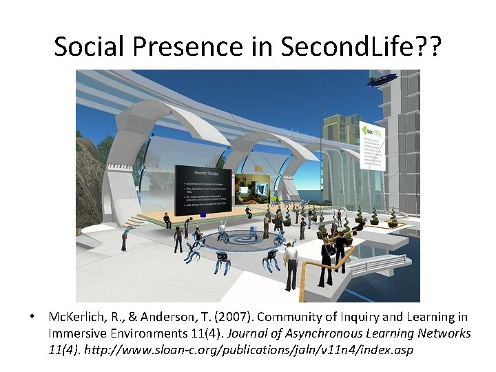 Social Presence in Second. Life? ? • Mc. Kerlich, R. , & Anderson, T.