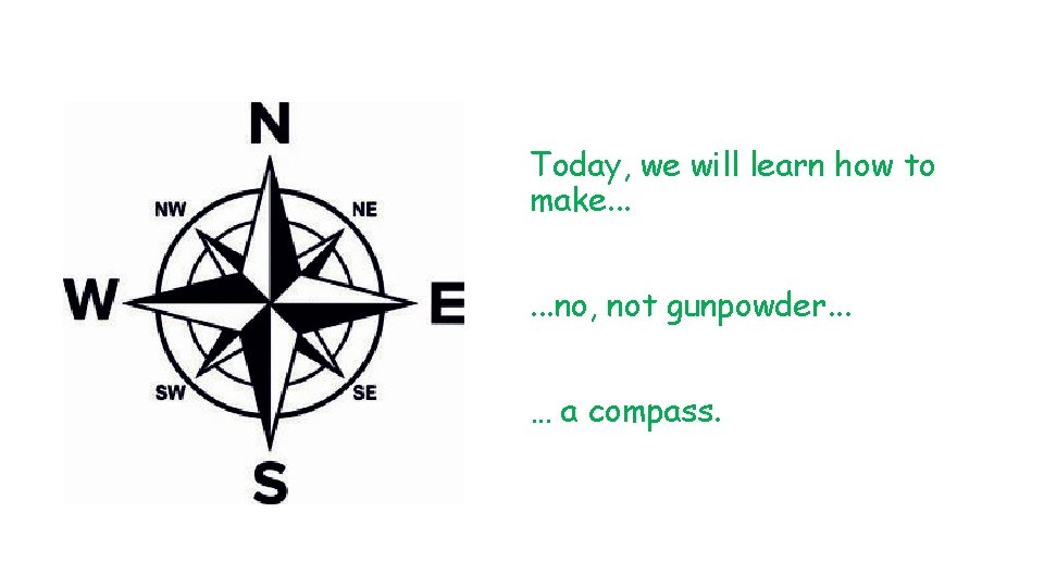 Today, we will learn how to make. . . no, not gunpowder. . .