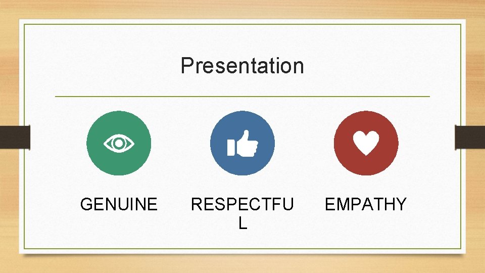 Presentation GENUINE RESPECTFU L EMPATHY 